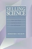 Nelkin, Dorothy: Selling Science : How the Press Covers Science and Technology Nelkin, Dorothy: Selling Science : How the Press Covers Science and Technology