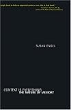 Engel, Susan: Context Is Everything : The Nature of Memory Engel, Susan: Context Is Everything : The Nature of Memory