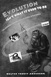 Anderson, Walter T.: Evolution Isn't What It Used to Be : The Augmented Animal and the Whole Wired World Anderson, Walter T.: Evolution Isn't What It Used to Be : The Augmented Animal and the Whole Wired World