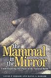 Barash, David P.: The Mammal in the Mirror : Understanding Our Place in the Natural World Barash, David P.: The Mammal in the Mirror : Understanding Our Place in the Natural World