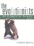 Morris, Richard: The Evolutionists : The Struggle for Darwin's Soul