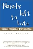 Aronson, Elliot: Nobody Left to Hate : Teaching Compassion after Columbine Aronson, Elliot: Nobody Left to Hate : Teaching Compassion after Columbine