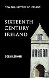 Lennon, Colm: Sixteenth-Century Ireland: The Incomplete Conquest Lennon, Colm: Sixteenth-Century Ireland: The Incomplete Conquest