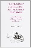 Lenin, Vladimir: Left-Wing Communism, an Infantile Disorder Lenin, Vladimir: Left-Wing Communism, an Infantile Disorder