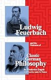 Engles, Frederich: Ludwig Feuerbach and the Outcome of Classical German Philosophy Engles, Frederich: Ludwig Feuerbach and the Outcome of Classical German Philosophy
