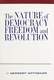 Aptheker, Herbert: Nature of Democracy, Freedom, and Revolution Aptheker, Herbert: Nature of Democracy, Freedom, and Revolution