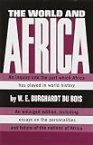 Du Bois, W. E. B.: The World and Africa Du Bois, W. E. B.: The World and Africa