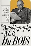Du Bois, W. E. B.: The Autobiography of W. E. B. Du Bois: A Soliloquy on Viewing My Life from the Last Decade of Its First Century Du Bois, W. E. B.: The Autobiography of W. E. B. Du Bois: A Soliloquy on Viewing My Life from the Last Decade of Its First Century