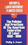Foner, Philip S.: History of the Labor Movement in the United States: Policies and Practices of the A. F. of L., 1900-1909 Foner, Philip S.: History of the Labor Movement in the United States: Policies and Practices of the A. F. of L., 1900-1909