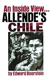 Boorstein, Edward: Allende's Chile: An Inside View Boorstein, Edward: Allende's Chile: An Inside View