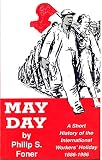 Foner, Philip Sheldon: May Day: A Short History of the International Worker's Holiday 1886-1986