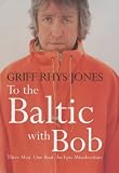 To the Baltic with Bob (0718146255) by Jones, Griff Rhys Jones, Griff Rhys: To the Baltic with Bob