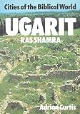 Curtis, Adrian: Ugarit: Cities of the Biblical World
