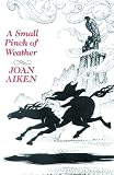 Aiken, Joan: A Small Pinch of Weather Aiken, Joan: A Small Pinch of Weather