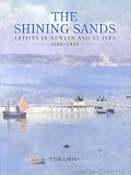 Cross, Tom: The Shining Sands: Artists in Newlyn and st Ives, 1880-1930