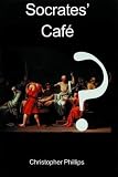 Socrates Cafe (0718830202) by Phillips, Christopher Phillips, Christopher: Socrates Cafe