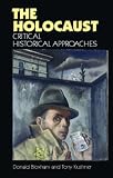 Kushner, Tony: The Holocaust: Critical Historical Approaches Kushner, Tony: The Holocaust: Critical Historical Approaches