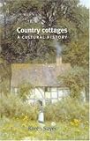 Sayer, Karen: Country Cottages : A Cultural History