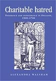 Walsham, Alexandra: Charitable Hatred: Tolerance And Intolerance in England, 1500-1700