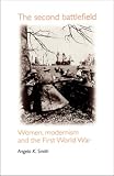 Smith, Angela K.: The Second Battlefield: Women, Modernism and the First World War