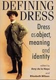 de la Haye, Amy: Defining Dress: Dress as Object, Meaning and Identity de la Haye, Amy: Defining Dress: Dress as Object, Meaning and Identity