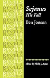 Ayres, Philip J.: Sejanus, His Fall: Ben Jonson