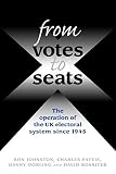 Johnston, Ron J.: From Votes to Seats: The Operation of the Uk Electoral System Since 1945 Johnston, Ron J.: From Votes to Seats: The Operation of the Uk Electoral System Since 1945