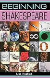Beginning Shakespeare (0719064236) by Hopkins, Lisa Hopkins, Lisa: Beginning Shakespeare
