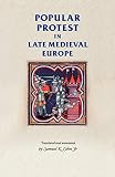 Cohn, Samuel Kline Jr: Popular Protest in Late-Medieval Europe : Italy, France and Flanders