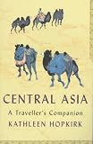 Hopkirk, Kathleen: A Traveller's Companion to Central Asia