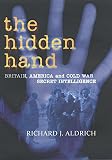 Aldrich, Richard J.: The Hidden Hand: Britain, America and Cold War Secret Intelligence