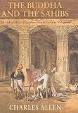 Allen, Charles: The Buddha and the Sahibs: The Men Who Discovered India's Lost Religion