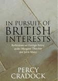 Cradock, Percy: In Pursuit of British Interests: Reflections on Foreign Policy Under Margaret Thatcher and John Major