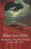 Lees-Milne, James: Beneath a Waning Moon: Diaries, 1985-1987 Lees-Milne, James: Beneath a Waning Moon: Diaries, 1985-1987