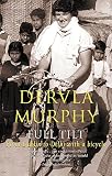 Murphy, Dervla: Full Tilt: From Dublin to Delhi with a Bicycle Murphy, Dervla: Full Tilt: From Dublin to Delhi with a Bicycle