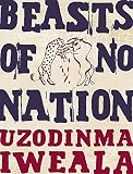 Iweala, Uzodinma: Beasts Of No Nation Iweala, Uzodinma: Beasts Of No Nation