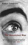 Cendrars, Blaise: The Astonished Man Cendrars, Blaise: The Astonished Man