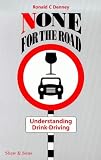 Denney, Ronald C.: None for the Road: Understanding Drink Driving
