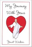 Walker, Janet: My Journey with Jesus Walker, Janet: My Journey with Jesus