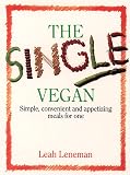 Leneman, Leah: The Single Vegan: Simple, Convenient and Appetizing Meals for One