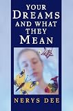 Dee, Nerys: Your Dreams & What They Mean: How to Understand the Secret Language of Sleep Dee, Nerys: Your Dreams & What They Mean: How to Understand the Secret Language of Sleep