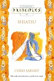 Jarmey, Chris: Principles of Shiatsu Jarmey, Chris: Principles of Shiatsu