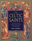 Pennick, Nigel: The Celtic Saints: An Illustrated and Authoritative Guide to These Extraordinary Men and Women Pennick, Nigel: The Celtic Saints: An Illustrated and Authoritative Guide to These Extraordinary Men and Women