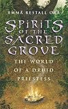 Orr, Emma Restall: Spirits of the Sacred Grove: The World of a Druid Priestess Orr, Emma Restall: Spirits of the Sacred Grove: The World of a Druid Priestess