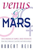Reid, Robert: Venus & Mars: The Signs of Love and Passion-How They Influence Your Life and Relationships Reid, Robert: Venus & Mars: The Signs of Love and Passion-How They Influence Your Life and Relationships