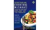 Cousins, Barbara: Vegetarian Cooking Without : Recipes Free from Added Gluten, Sugar, Dairy Products, Yeast, Salt and Saturated Fat Cousins, Barbara: Vegetarian Cooking Without : Recipes Free from Added Gluten, Sugar, Dairy Products, Yeast, Salt and Saturated Fat
