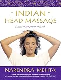 Mehta, Narendra: Indian Head Massage: Discover the Power of Touch Mehta, Narendra: Indian Head Massage: Discover the Power of Touch