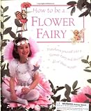 Barker, Cicely Mary: How To Be A Flower Fairy Barker, Cicely Mary: How To Be A Flower Fairy