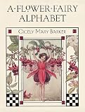 Barker, Cicely Mary: A Flower Fairy Alphabet Barker, Cicely Mary: A Flower Fairy Alphabet
