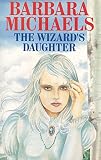 Michaels, Barbara: The Wizard's Daughter Michaels, Barbara: The Wizard's Daughter